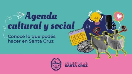 Importante Agenda Social y Cultural: conocé lo que podés hacer en Santa Cruz